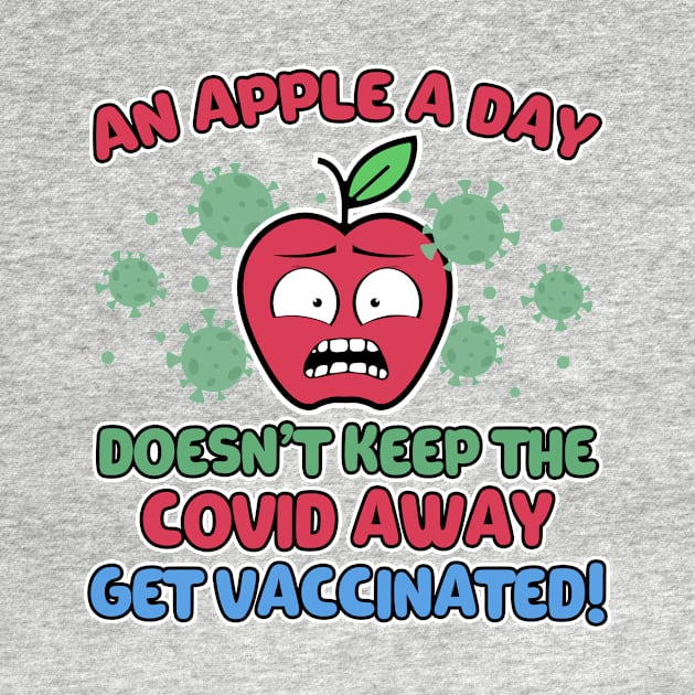 An Apple a Day Doesn't Keep The Covid Away Get Vaccinated! by Mesyo